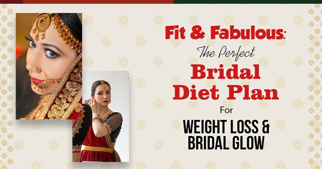 Fit and Fabulous: The Perfect Bridal Diet Plan for Weight Loss and Bridal&nbsp;Glow