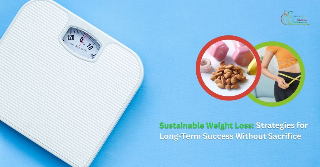 Sustainable Weight Loss: Strategies for Long-Term Success Without&nbsp;Sacrifice