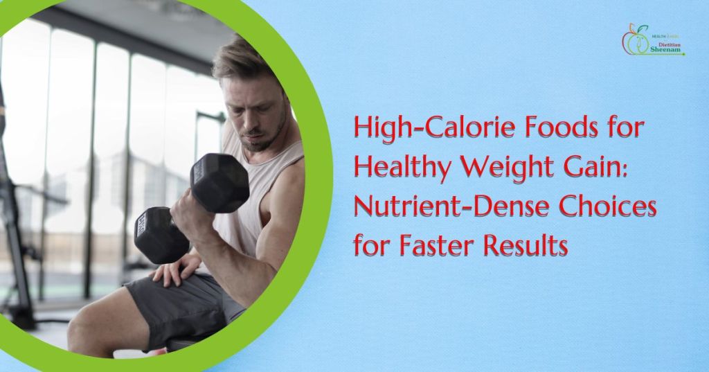 High-Calorie Foods for Healthy Weight Gain: Nutrient-Dense Choices for Faster&nbsp;Results