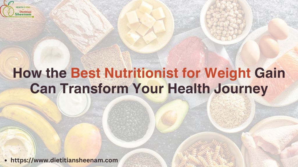 How the Best Nutritionist for Weight Gain Can Transform Your Health&nbsp;Journey
